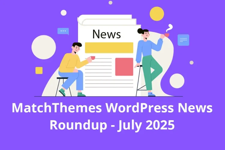 MatchThemes WordPress News Roundup – July 2025